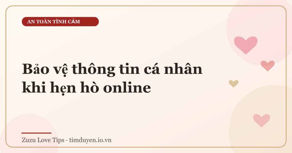 Bảo vệ thông tin cá nhân khi hẹn hò online
