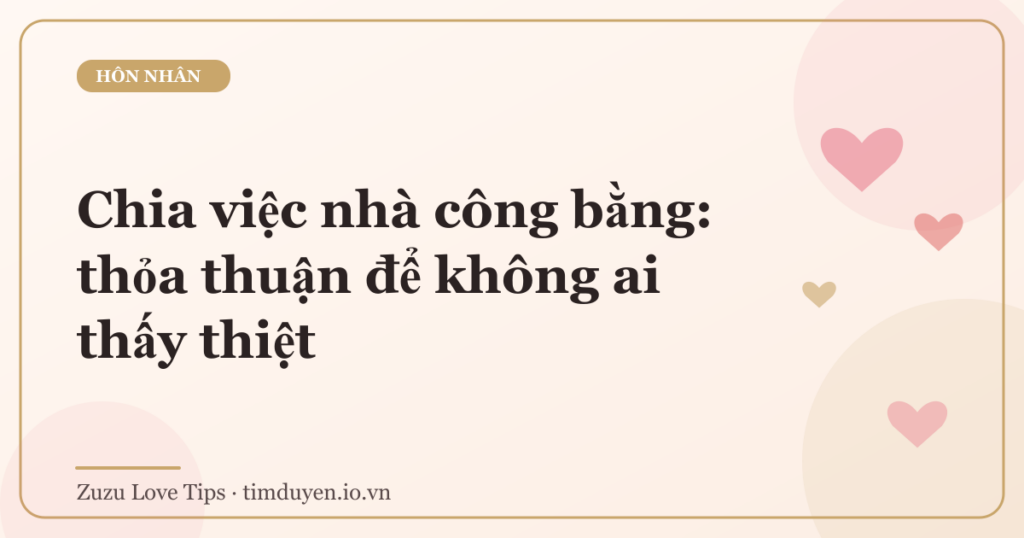 Chia việc nhà công bằng: thỏa thuận để không ai thấy thiệt
