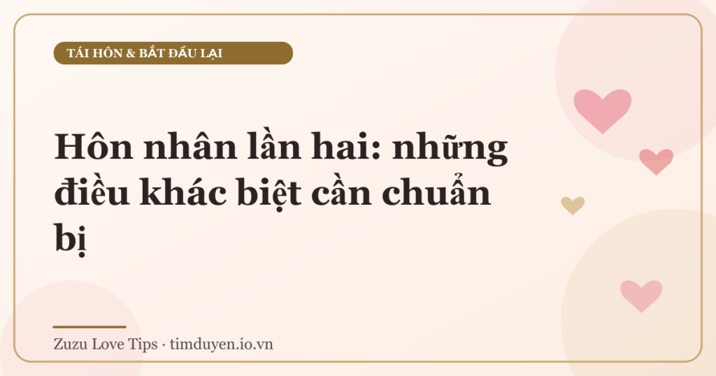 Hôn nhân lần hai: những điều khác biệt cần chuẩn bị