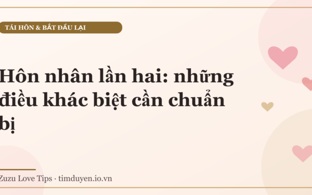 Hôn nhân lần hai: những điều khác biệt cần chuẩn bị