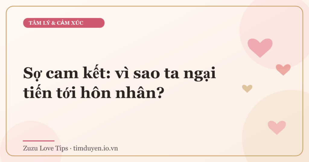 Sợ cam kết: vì sao ta ngại tiến tới hôn nhân?