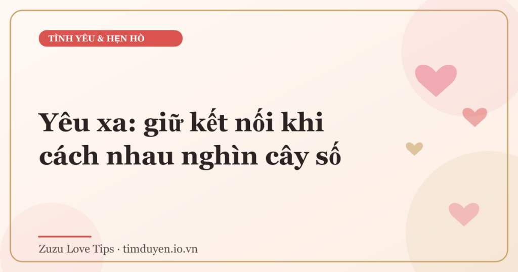 Yêu xa: giữ kết nối khi cách nhau nghìn cây số