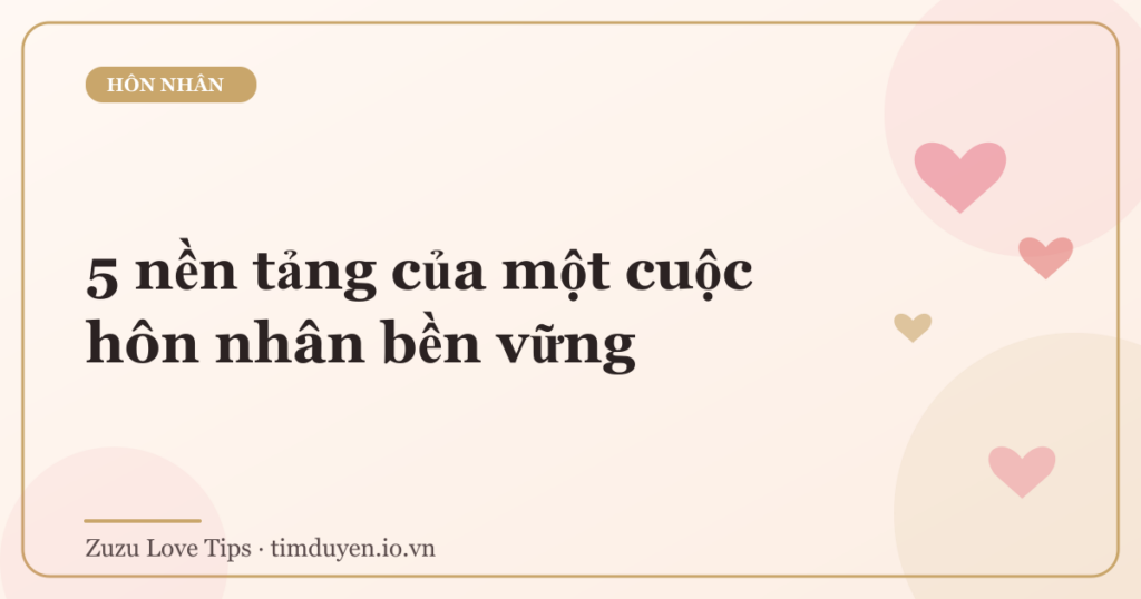 5 nền tảng của một cuộc hôn nhân bền vững