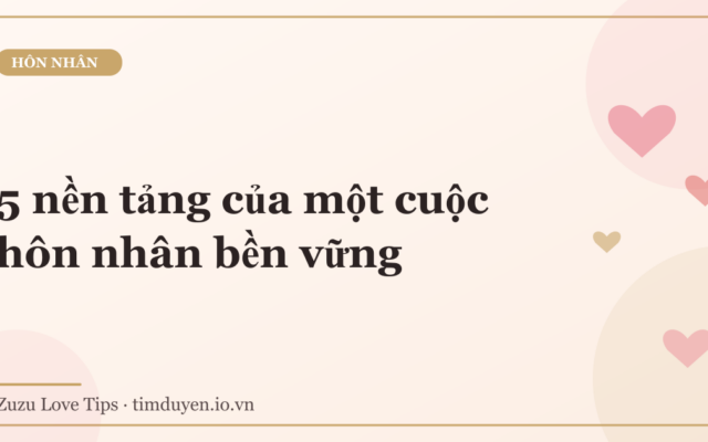 5 nền tảng của một cuộc hôn nhân bền vững