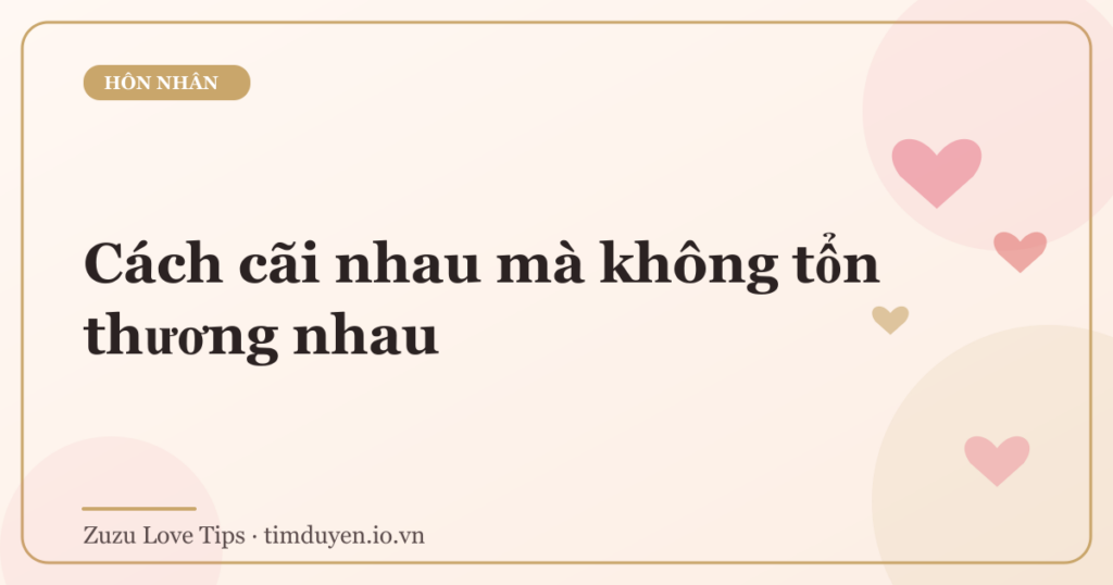 Cách cãi nhau mà không tổn thương nhau