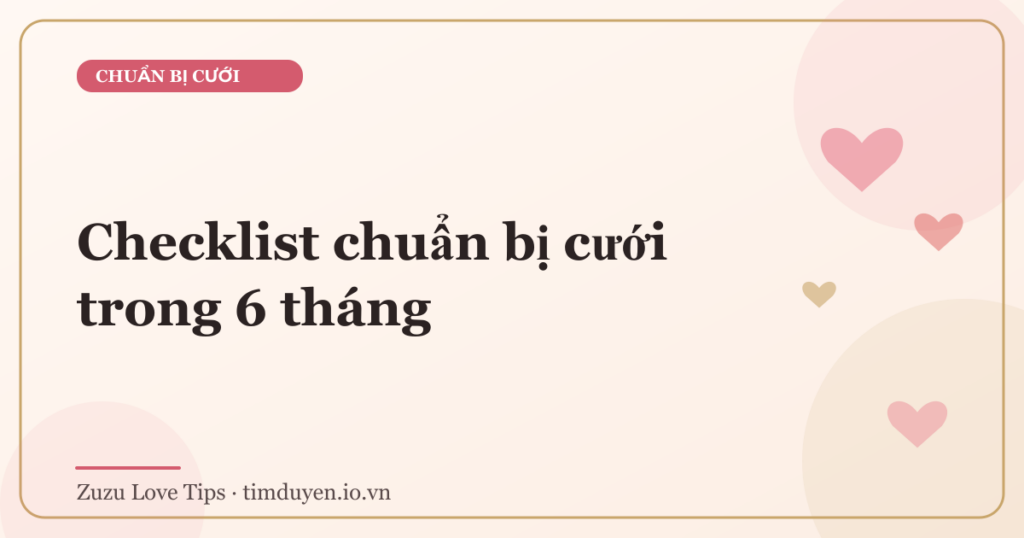 Checklist chuẩn bị cưới trong 6 tháng