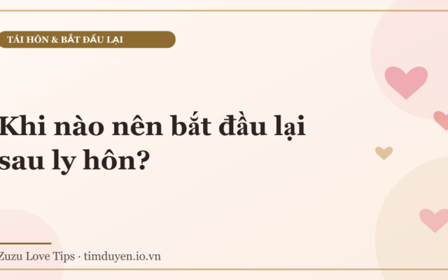 Khi nào nên bắt đầu lại sau ly hôn?