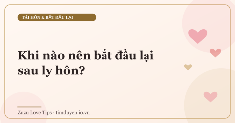 Khi nào nên bắt đầu lại sau ly hôn?