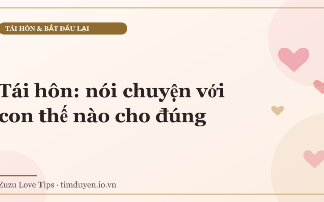 Tái hôn: nói chuyện với con thế nào cho đúng