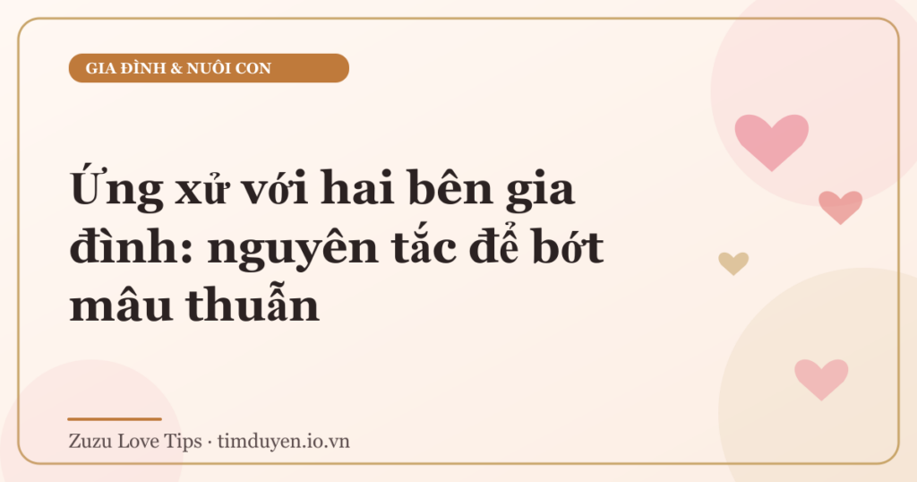 Ứng xử với hai bên gia đình: nguyên tắc để bớt mâu thuẫn