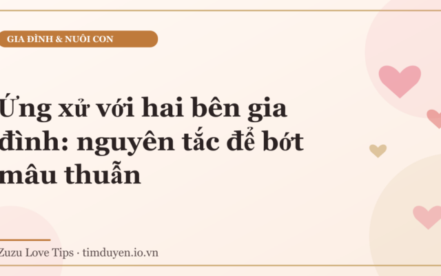Ứng xử với hai bên gia đình: nguyên tắc để bớt mâu thuẫn
